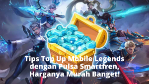 Tips Top Up Mobile Legends dengan Pulsa Smartfren, Harganya Murah Banget!