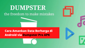 Cara Amankan Data Berharga di Android via Dumpster Pro APK