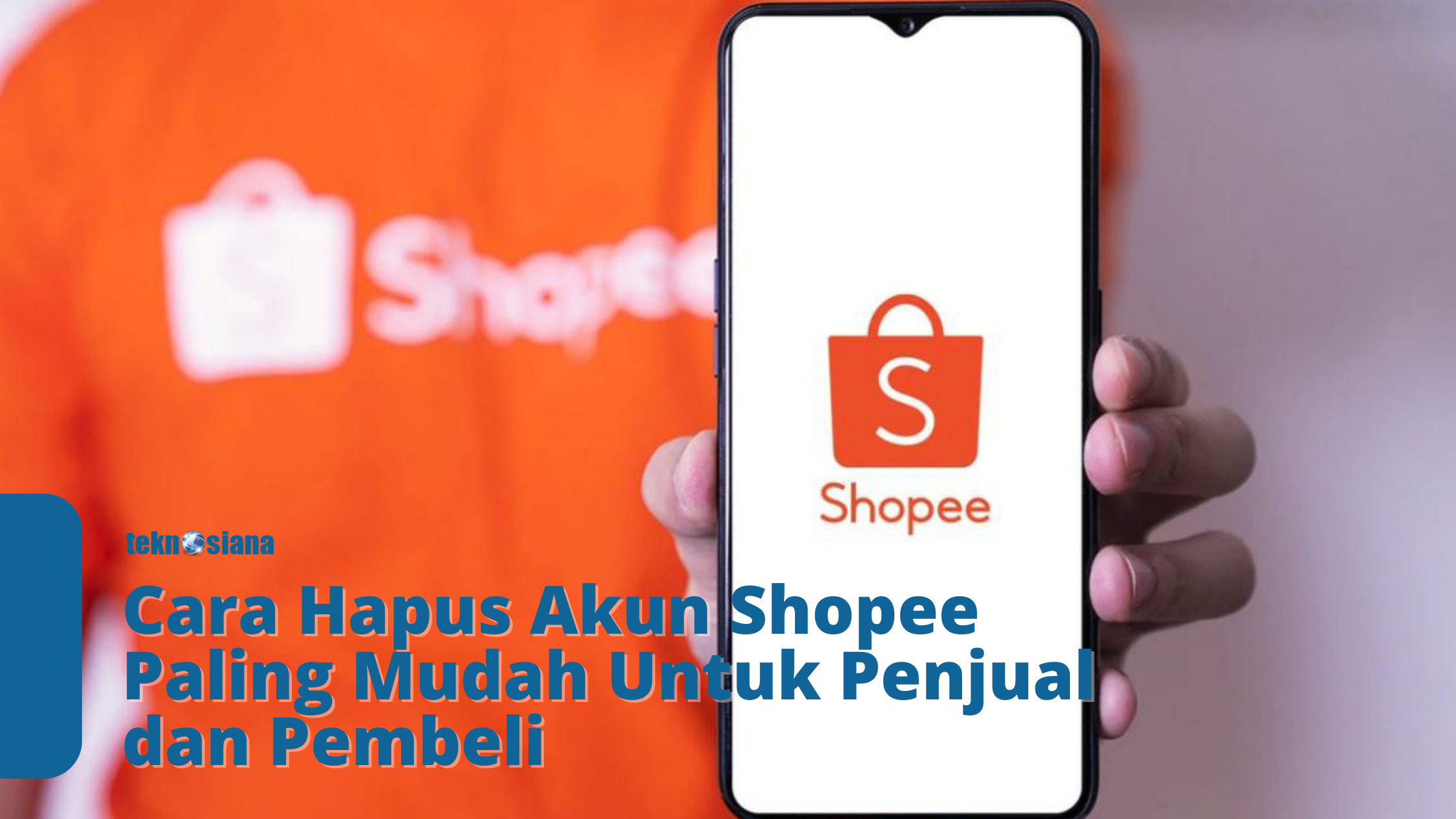 Cara Hapus Akun Shopee Paling Mudah Untuk Penjual dan Pembeli