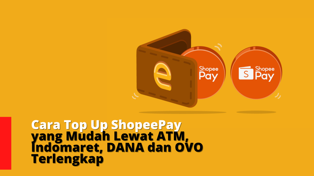 Cara Top Up ShopeePay yang Mudah Lewat ATM, Indomaret, DANA dan OVO Terlengkap