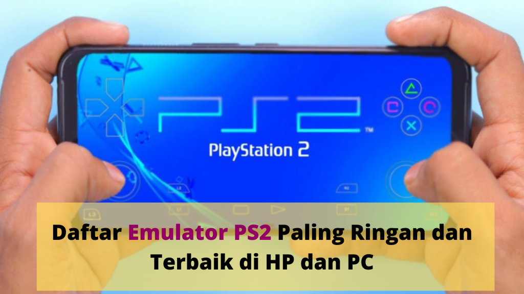 Daftar Emulator PS2 Paling Ringan dan Terbaik di HP dan PC