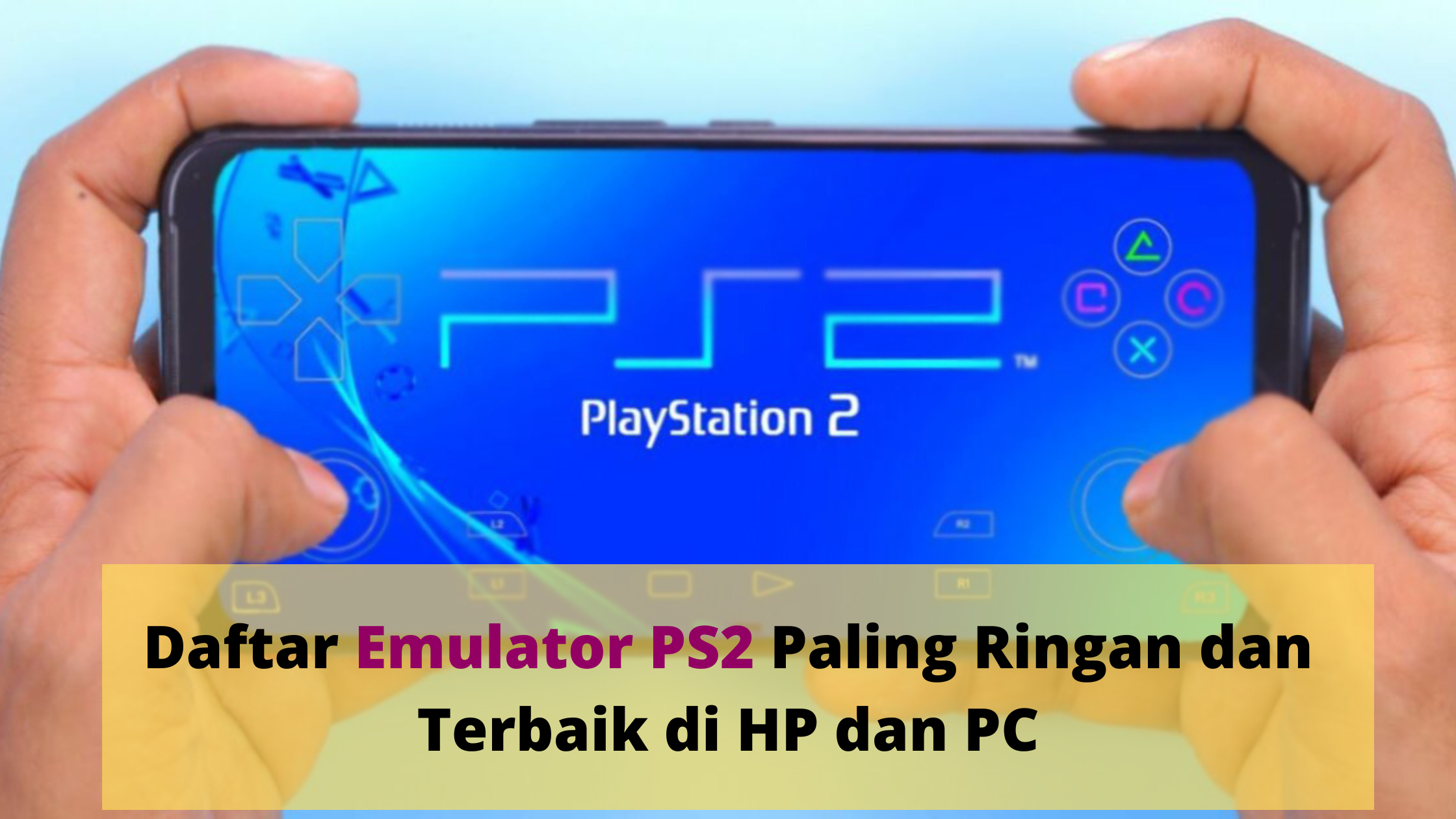 Daftar Emulator PS2 Paling Ringan dan Terbaik di HP dan PC