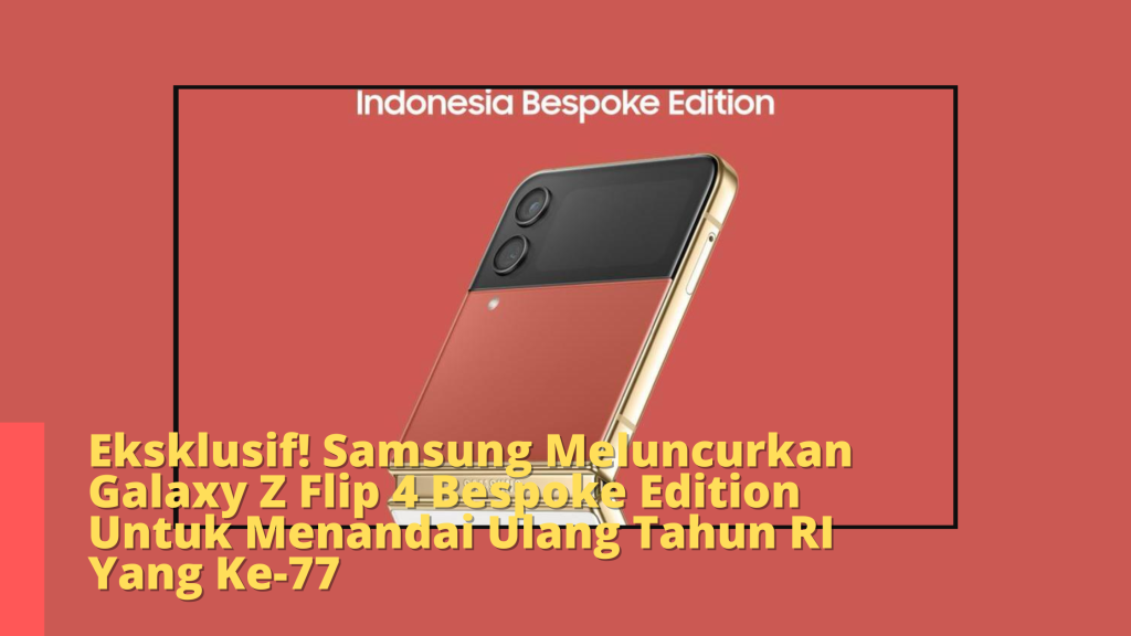 Eksklusif! Samsung Meluncurkan Galaxy Z Flip 4 Bespoke Edition Untuk Menandai Ulang Tahun RI Yang Ke-77