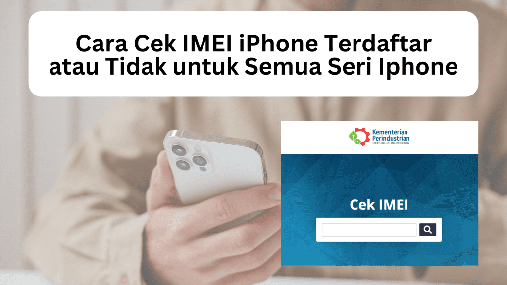 Cara Cek IMEI iPhone Terdaftar atau Tidak untuk Semua Seri Iphone