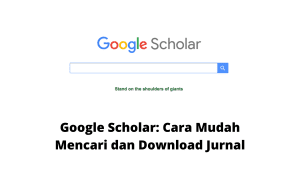 Google Scholar: Cara Mudah Mencari dan Download Jurnal