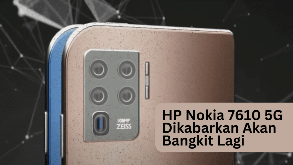 HP Nokia 7610 5G Dikabarkan Akan Bangkit Lagi