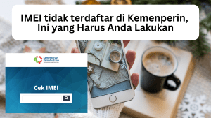 IMEI tidak terdaftar di database Kemenperin, Ini yang Harus Anda Lakukan