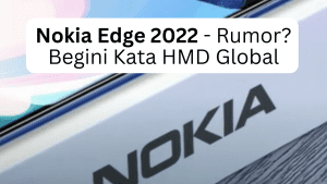 Nokia Edge 2022 - Rumor? Begini Kata HMD Global