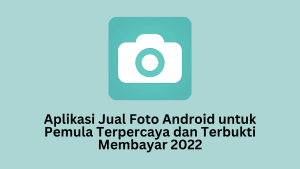 Aplikasi Jual Foto Android untuk Pemula Terpercaya dan Terbukti Membayar 2022