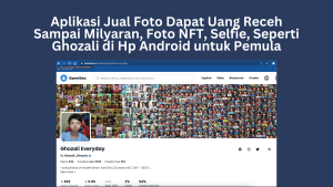 Aplikasi Jual Foto Dapat Uang Receh Sampai Milyaran, Foto NFT, Selfie, Seperti Ghozali di Hp Android untuk Pemula