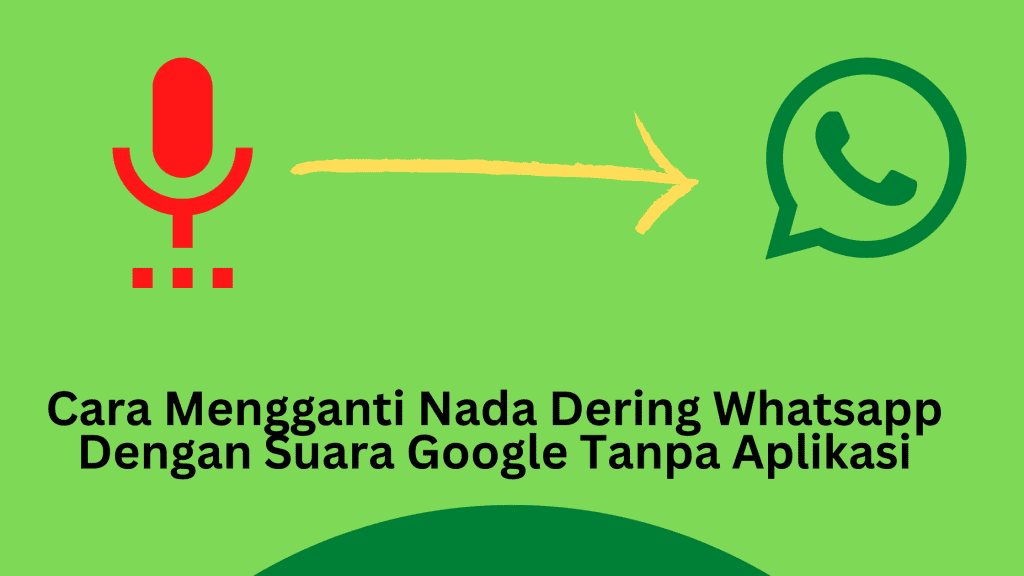 Cara Mengganti Nada Dering Whatsapp Dengan Suara Google Tanpa Aplikasi