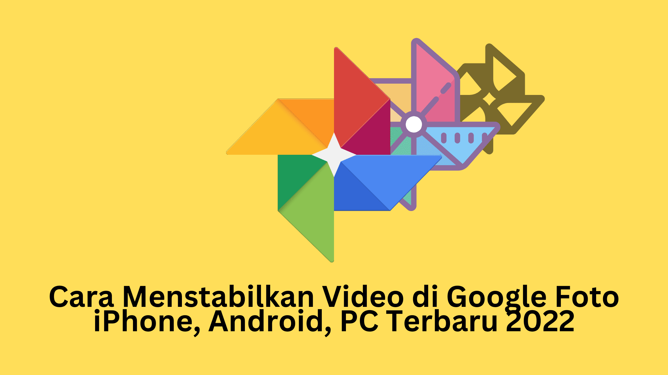 Cara Menstabilkan Video di Google Foto iPhone, Android, PC Terbaru 2022
