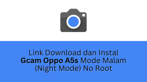Link Download dan Instal Gcam Oppo A5s Mode Malam (Night Mode) No Root