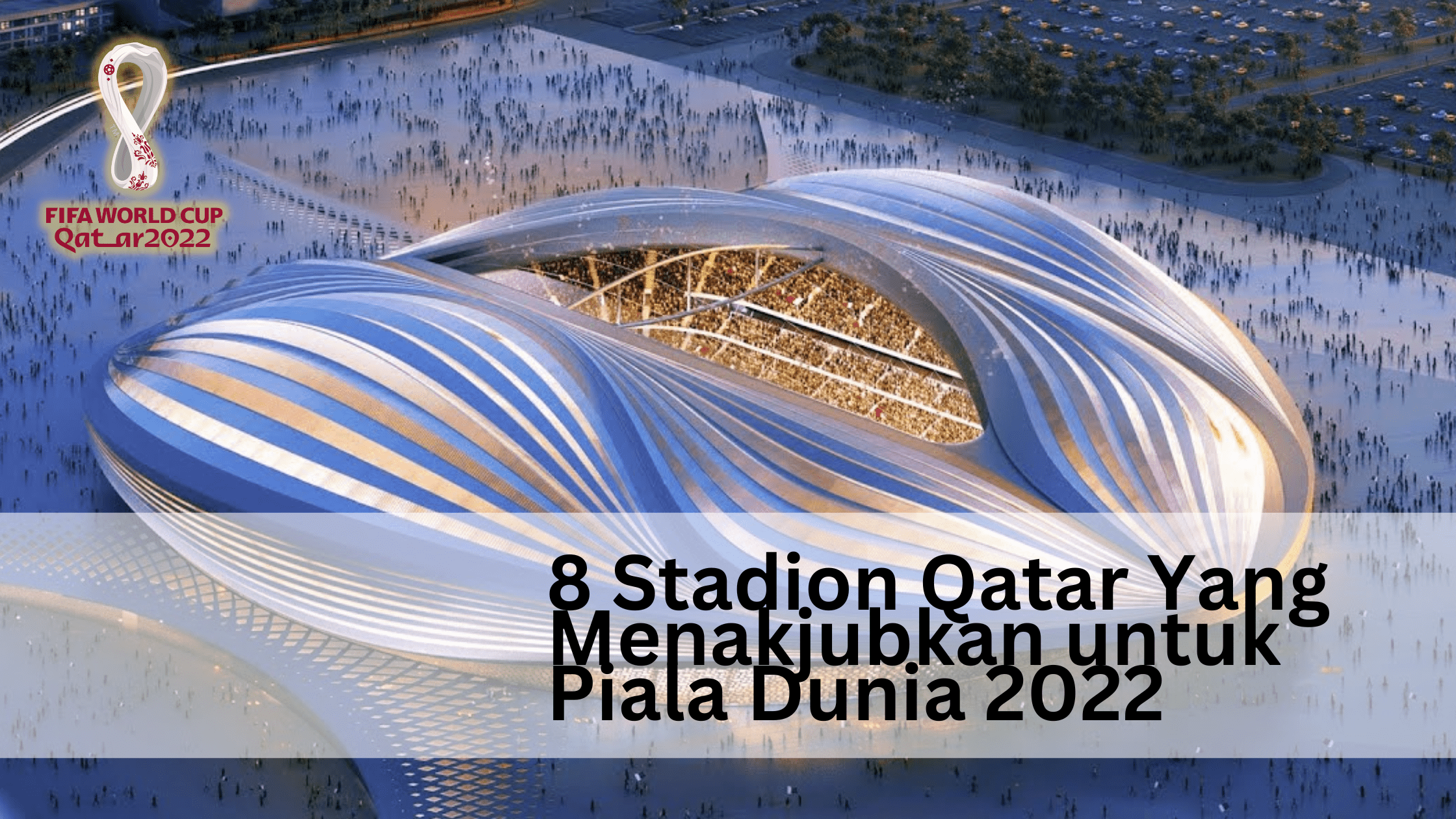 8 Stadion Qatar Yang Menakjubkan untuk Piala Dunia 2022