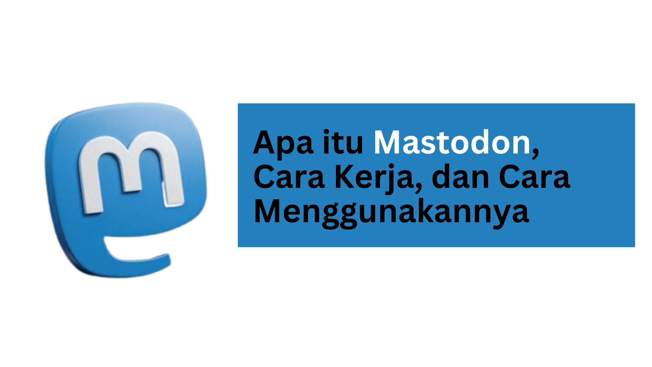 Apa itu Mastodon, Cara Kerja, dan Cara Menggunakannya