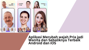 Aplikasi Merubah wajah Pria jadi Wanita dan Sebaliknya Terbaik Android dan iOS