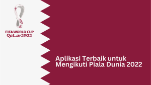 Aplikasi Terbaik untuk Mengikuti Piala Dunia 2022