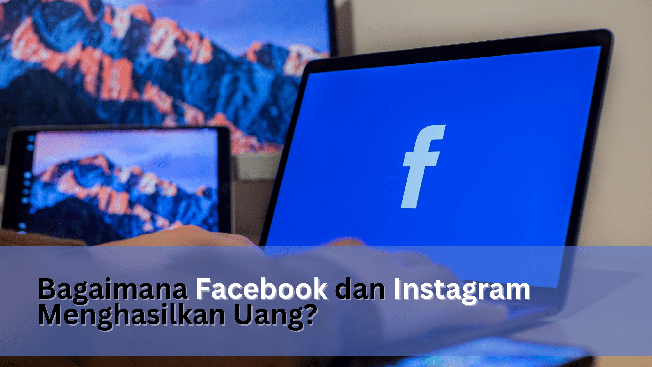 Bagaimana Facebook dan Instagram Menghasilkan Uang