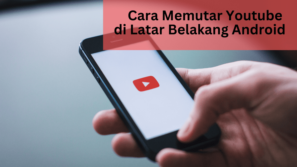 Cara Memutar Youtube di Latar Belakang Android