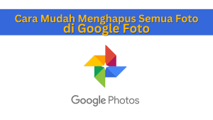 Cara Mudah Menghapus Semua Foto di Google Foto