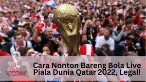 Cara Nonton Bareng Bola Live Piala Dunia Qatar 2022, Legal!