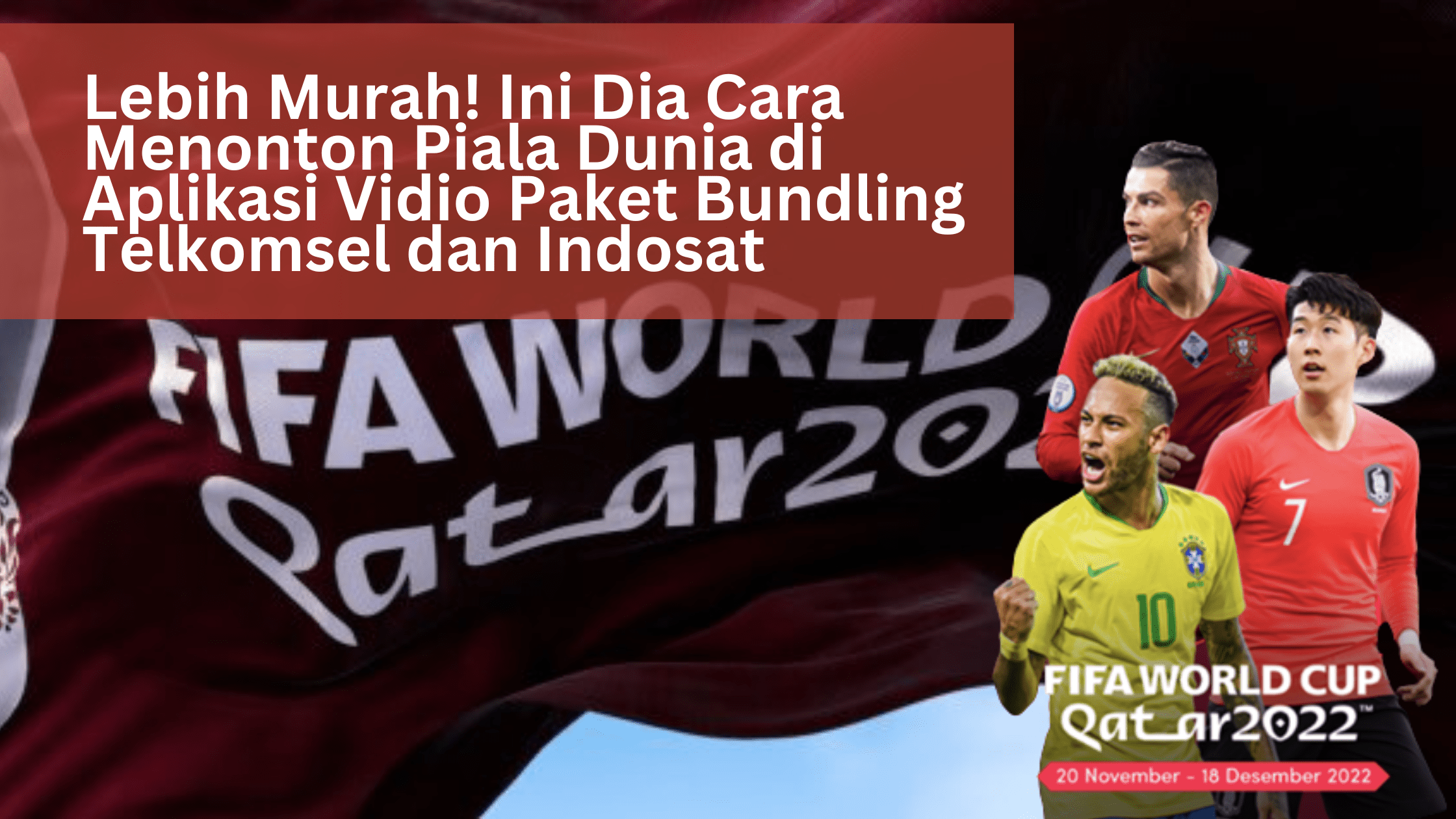 Lebih Murah! Ini Dia Cara Menonton Piala Dunia di Aplikasi Vidio Paket Bundling Telkomsel dan Indosat