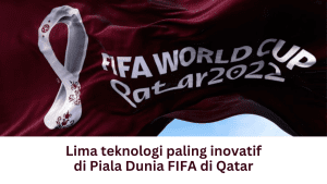 Lima teknologi paling inovatif di Piala Dunia FIFA di Qatar