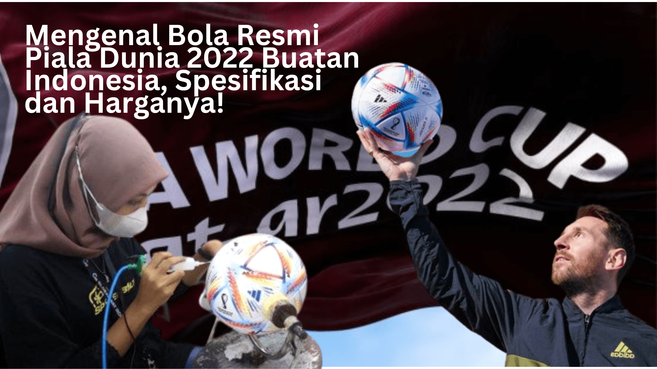 Mengenal Bola Resmi Piala Dunia 2022 Buatan Indonesia, Spesifikasi dan Harganya!