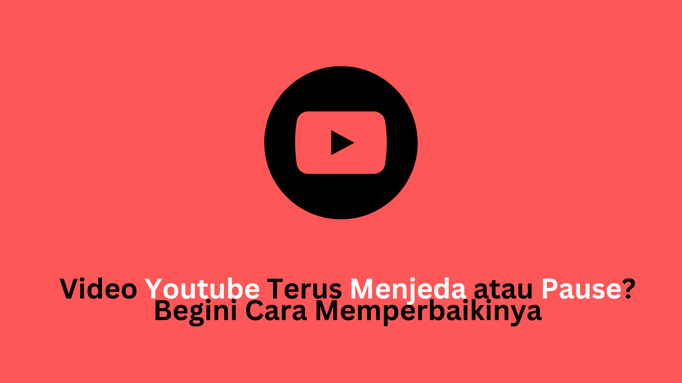 Video Youtube Terus Menjeda atau Pause? Begini Cara Memperbaikinya