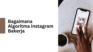 Bagaimana Algoritma Instagram Bekerja