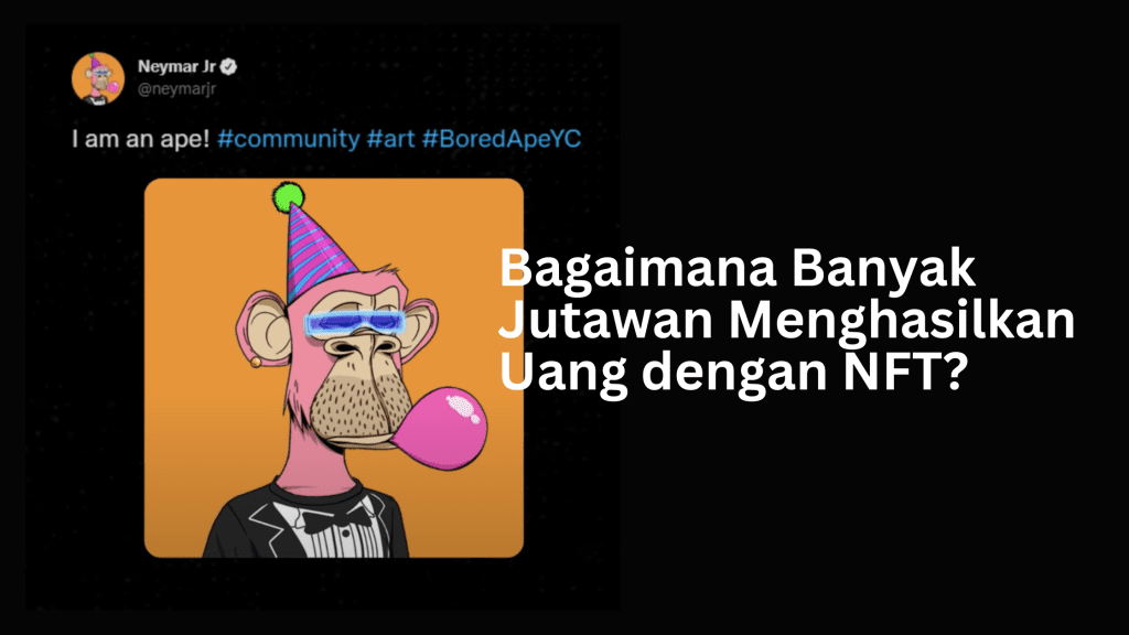 Bagaimana Banyak Jutawan Menghasilkan Uang dengan NFT?