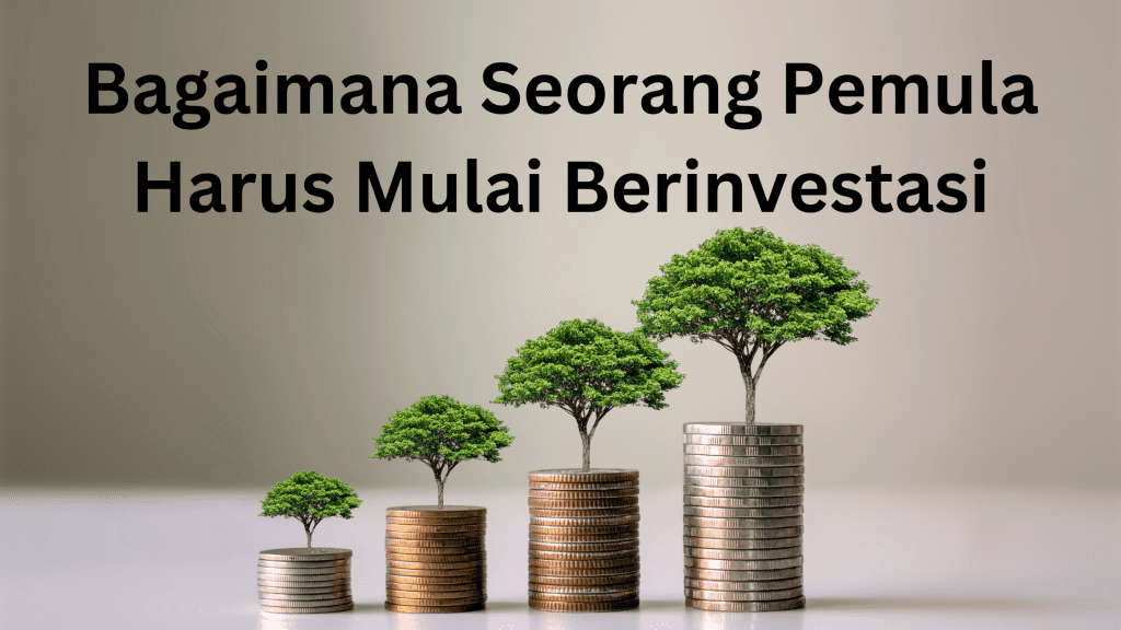 Bagaimana Seorang Pemula Harus Mulai Berinvestasi