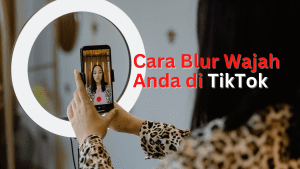 Cara Blur Wajah Anda di TikTok
