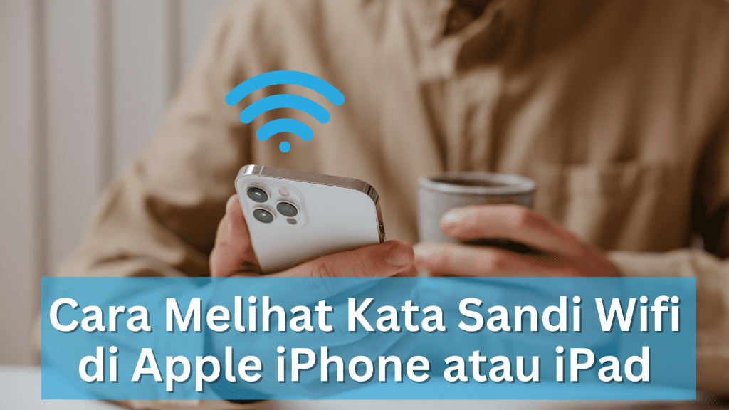 Cara Melihat Kata Sandi Wifi di Apple iPhone atau iPad