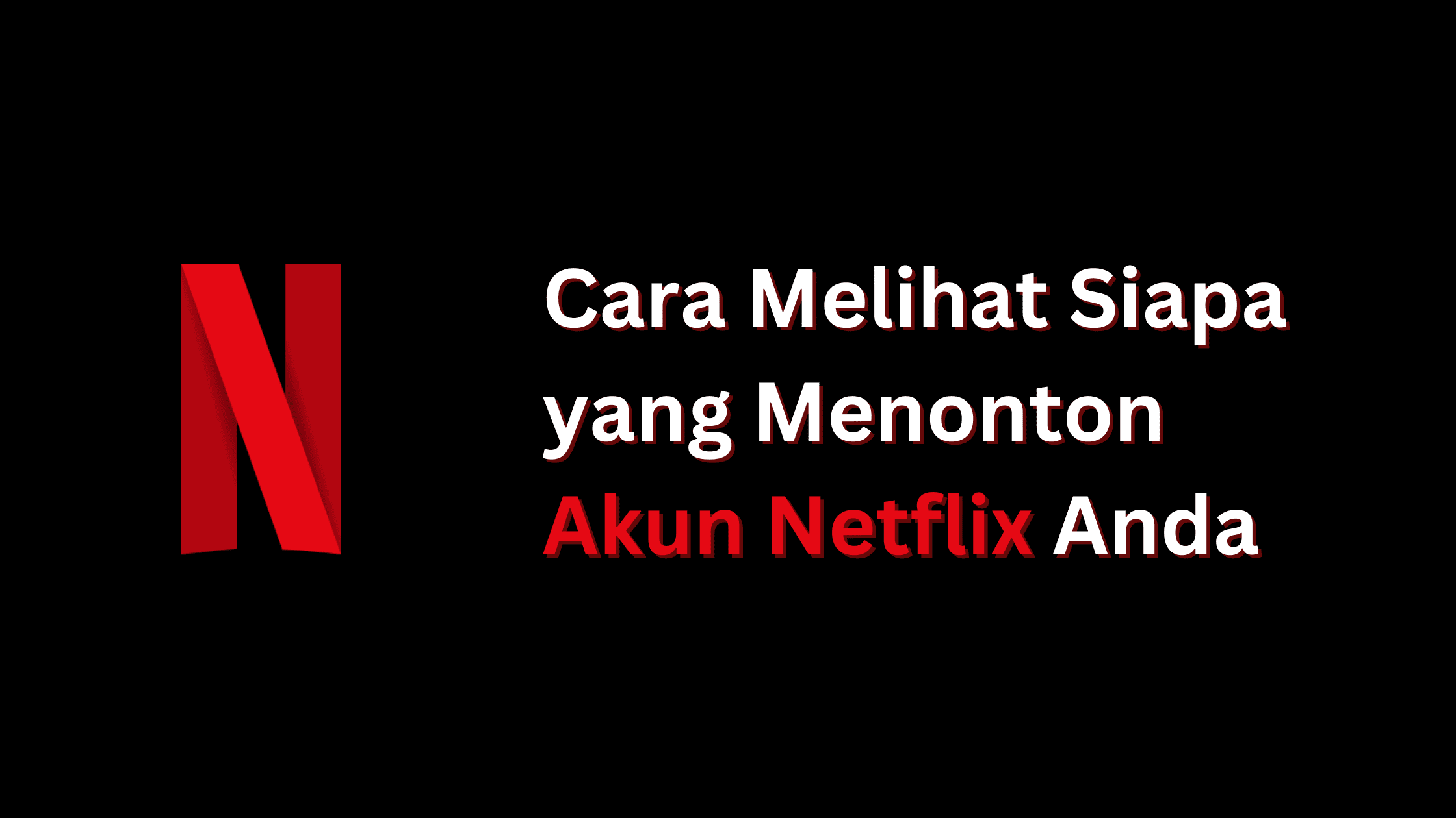 Cara Melihat Siapa yang Menonton Akun Netflix Anda