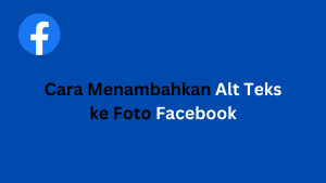 Cara Menambahkan Alt Teks ke Foto Facebook