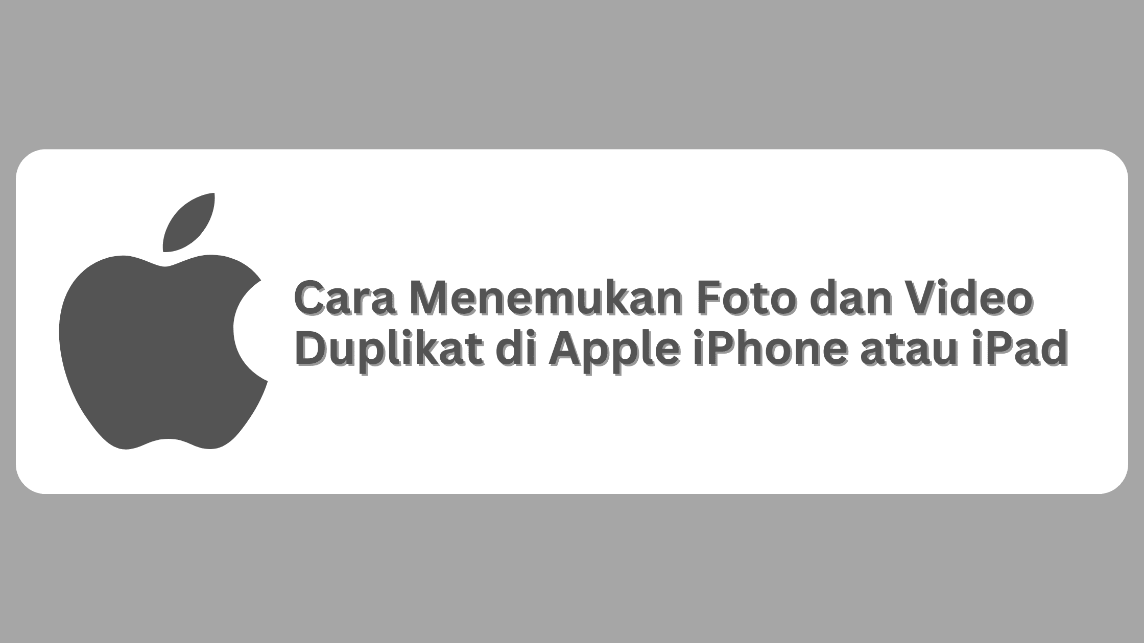 Cara Menemukan Foto dan Video Duplikat di Apple iPhone atau iPad