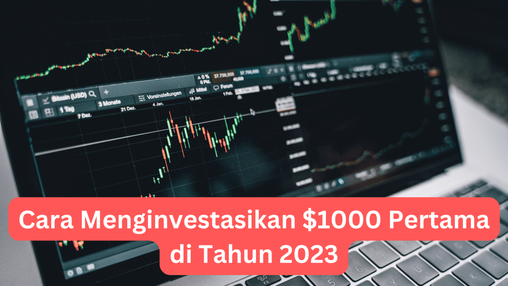 Cara Menginvestasikan $1000 Pertama Anda di Tahun 2023