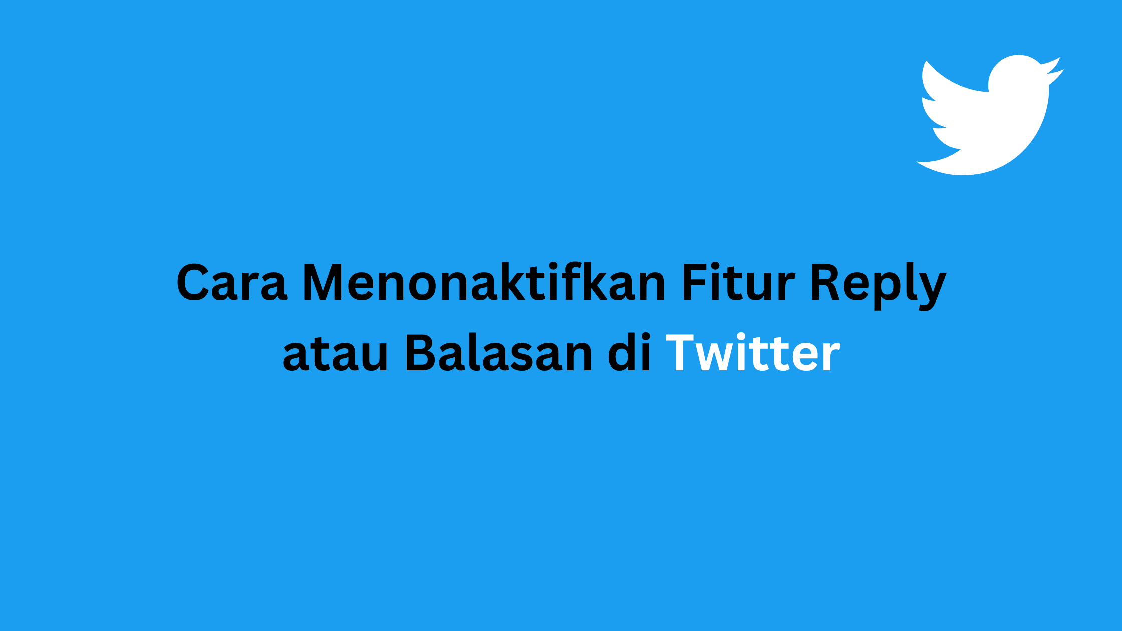 Cara Menonaktifkan Fitur Reply atau Balasan di Twitter