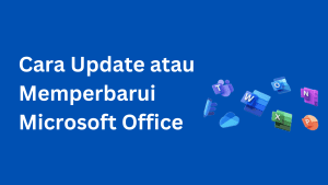 Cara Update atau Memperbarui Microsoft Office