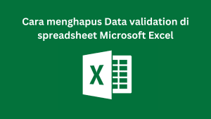 Cara menghapus Data validation di spreadsheet Microsoft Excel
