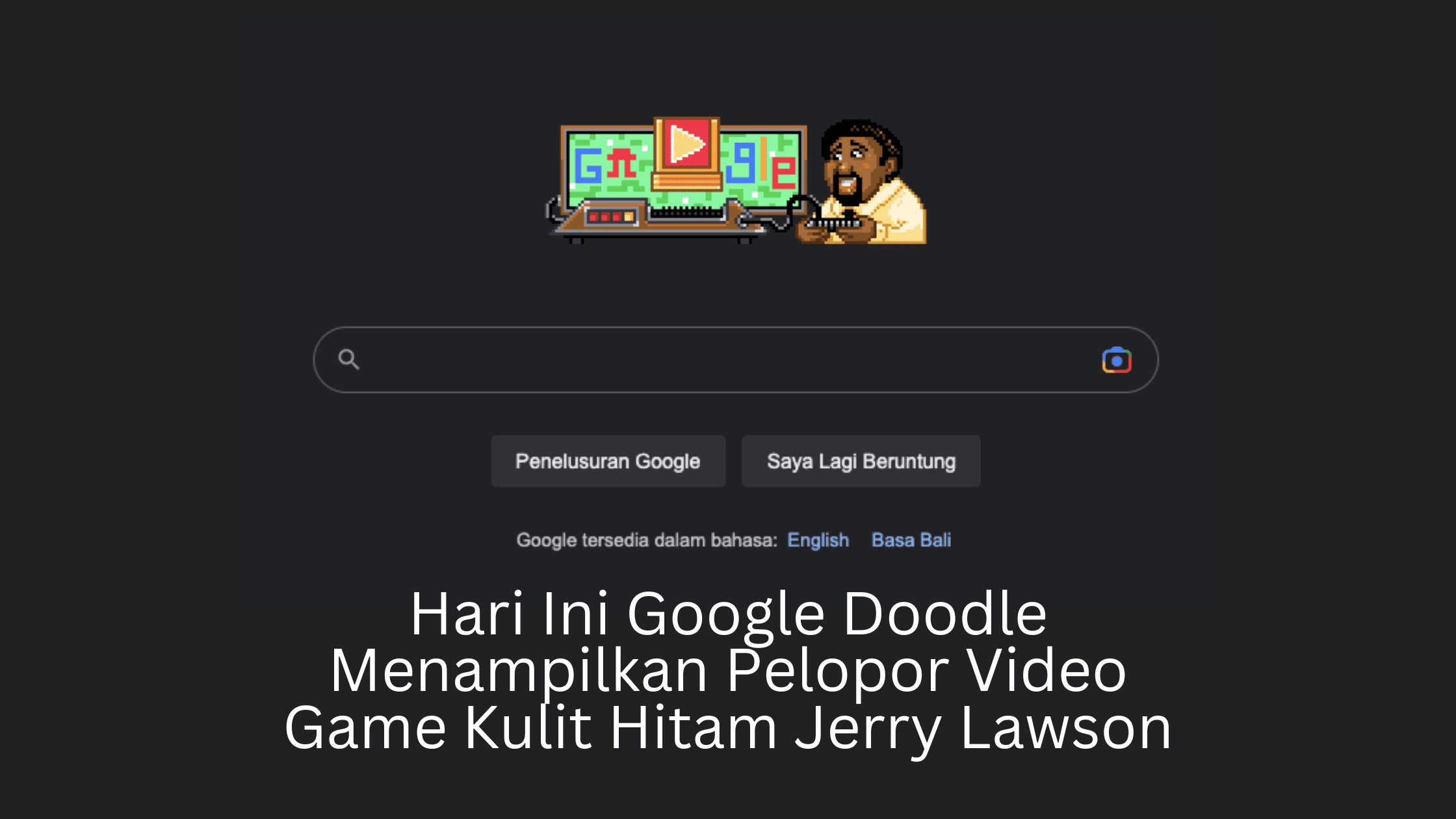 Hari Ini Google Doodle Menampilkan Pelopor Video Game Kulit Hitam Jerry Lawson