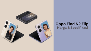 Oppo Find N2 Flip Resmi di Rilis dan Siap Meluncur Ke Pasar Global. Ini Harga dan Spesifikasinya.