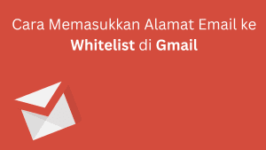 cara memasukkan alamat email ke whitelist di Gmail