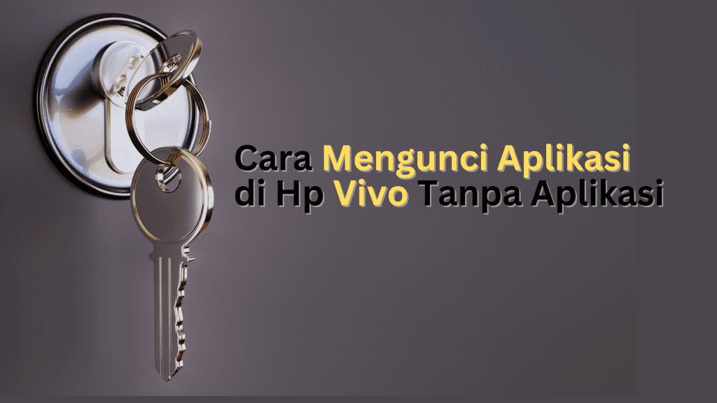 Cara Mengunci Aplikasi di Hp Vivo Tanpa Aplikasi