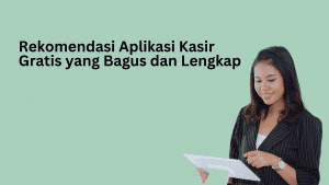 Rekomendasi Aplikasi Kasir Gratis yang Bagus dan Lengkap