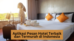 Aplikasi Pesan Hotel Terbaik dan Termurah di Indonesia