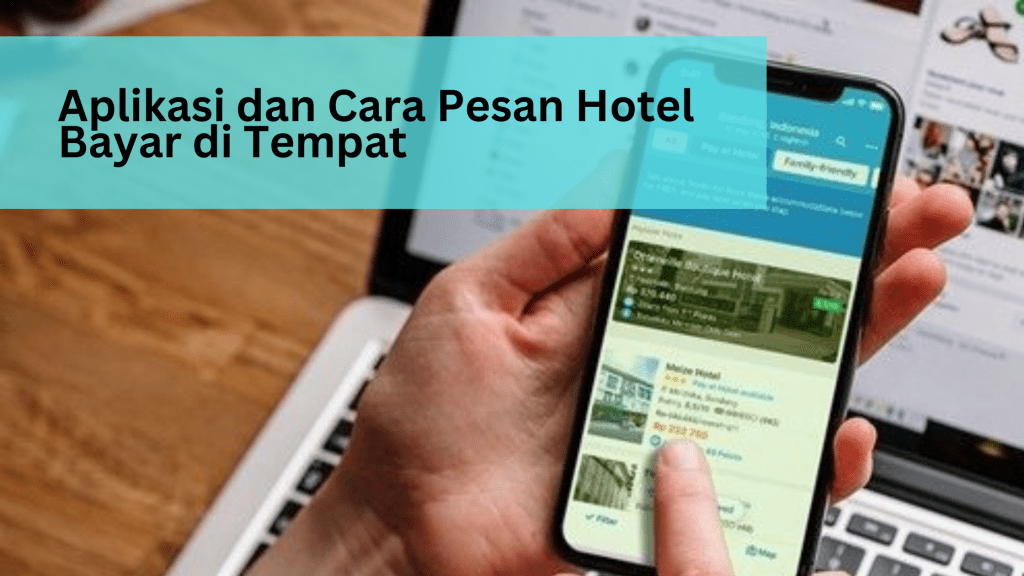 Aplikasi dan Cara Pesan Hotel Bayar di Tempat