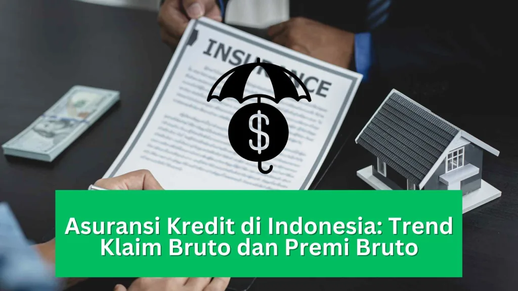 Asuransi Kredit di Indonesia Trend Klaim Bruto dan Premi Bruto