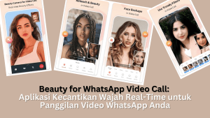 Beauty for WhatsApp Video Call: Aplikasi Kecantikan Wajah Real-Time untuk Video Call WhatsApp Anda